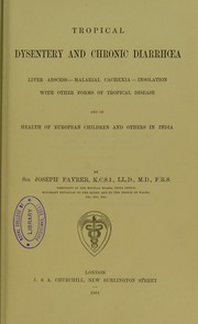 Cover of: Tropical dysentery and chronic diarrhoea, liver abscess, malarial cachexia, insolation, with other forms of tropical disease : and on health of European children and others in India by Fayrer, Joseph Sir