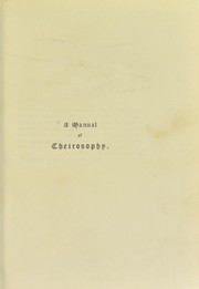 Cover of: A manual of cheirosophy : being a complete practical handbook of the twin sciences of cheirognomy and cheiromancy, by means whereof the past, the present, and the future may be read in the formations of the hands ; preceded by an introductory argument upon the science of cheirosophy and its claims to rank as a physical science