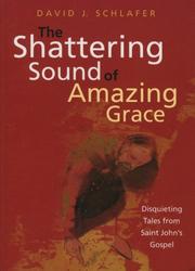 Cover of: The shattering sound of Amazing grace: disquieting tales from Saint John's Gospel