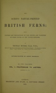 Cover of: The octavo nature-printed British ferns: being figures and descriptions of the species and varieties of ferns found in the United Kingdom