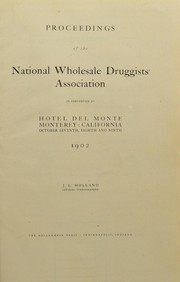 Cover of: Proceedings of the National Wholesale Druggists Association in convention at ... Monterey, California, October seventh, eighth and ninth, 1902