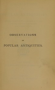Cover of: Observations on popular antiquities chiefly illustrating the origin of our vulgar customs, ceremonies, and supersititions.