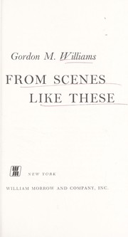 Cover of: From scenes like these by Gordon M. Williams