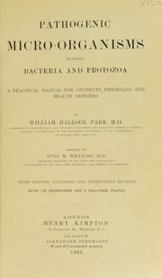 Cover of: Pathogenic micro-organisms: including bacteria and Protozoa; a practical manual for students, physicians and health officers