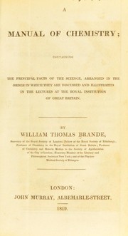 Cover of: A manual of chemistry: containing the principal facts of the science, arranged in the order in which they are discussed and illustrated in the lectures at the Royal Institution of Great Britain