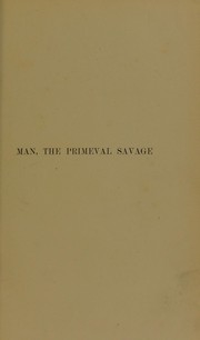 Cover of: Man, the primeval savage: his haunts and relics from the hill-tops of Bedfordshire to Blackwall