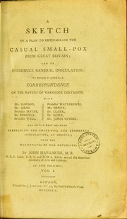 Cover of: A sketch of a plan to exterminate the casual small-pox from Great Britain, and to introduce general inoculation: to which is added, a correspondence on the nature of variolous contagion, with Mr. Dawson [et al.] and on the best means of preventing the small-pox, and promoting inoculation at Geneva, with the magistrates of the Republick