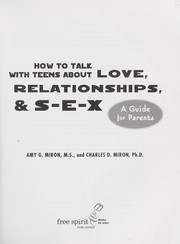 How to talk with teens about love, relationships & S-E-X by Amy G. Miron, Amy G. Miron, Charles D., Ph.D. Miron
