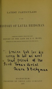 Latest particulars of the history of Laura Bridgman by Samuel Gridley Howe