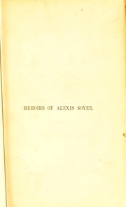 Cover of: Memoirs of Alexis Soyer: with unpublished receipts and odds and ends of gastronomy