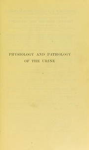 Cover of: Physiology and pathology of the urine: with methods for its examination