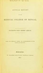 Cover of: Annual report of the Medical College of Bengal: sixteenth year, session 1850-51