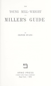 The young mill-wright and miller's guide by Evans, Oliver