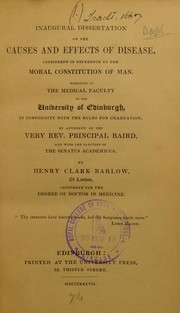 Cover of: Inaugural dissertation on the causes and effects of disease: considered in reference to the moral constitution of man : submitted to the Medical Faculty of the University of Edinburgh ...