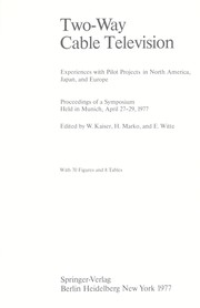 Cover of: Two-way cable television : experiences with pilot projects in North America, Japan, and Europe : proceedings of a symposium held in Munich, April 27-29, 1977