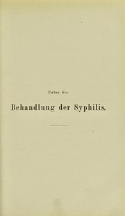 Cover of: Ueber die Behandlung der Syphilis und anderer Krankheiten ohne Quecksilber: eine Sammlung von Beweisen, dass das Quecksilber eine Krankheitsursache, aber kein Heilmittel ist