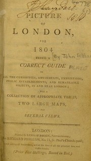 Cover of: The picture of London, for 1804; being a correct guide to all the curiosities, amusements, exhibitions ... in and near London
