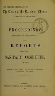 Cover of: Proceedings respecting the appointment of, and reports from, the Sanitary Committee, 1866 | Saint Luke (Chelsea, London, England : Parish)