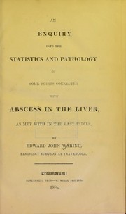 Cover of: An enquiry into the statistics and pathology of some points connected with abscess in the liver as met with in the East Indies