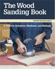 Cover of: The wood sanding book: a guide to abrasives, machines, and methods