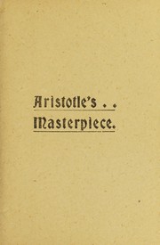 Cover of: Aristotle's works, illustrated: containing the masterpiece : directions for midwives, counsel and advice to child-bearing women : with various useful remedies