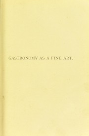 Cover of: Gastronomy as a fine art, or, The science of good living