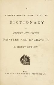 A biographical and critical dictionary of recent and living painters and engravers by Henry Ottley