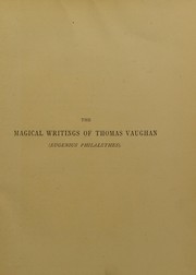 Cover of: The magical writings of Thomas Vaughan (Eugenius Philatethes): A verbatim reprint of his first four treatises: Anthroposophia theomagica, Anima magica abscondita, Magia adamica, and the true Cœlum terræ