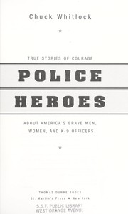 Cover of: Police heroes: true stories of courage about America's brave men, women, and K-9 officers