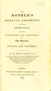 Cover of: The mother's medical assistant, containing instructions for the prevention and treatment of the diseases of infants and children