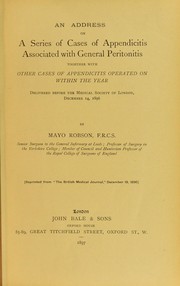 An address on a series of cases of appendicitis associated with general peritonitis, together with other cases of appendicitis operated on within the year by Robson, Arthur William Mayo Sir