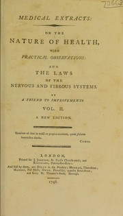 Cover of: Medical extracts: on the nature of health, with practical observations: and the laws of the nervous and fibrous systems