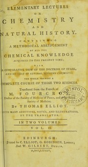 Cover of: Elementary lectures on chemistry and natural history: containing a methodical abridgement of all the chemical knowledge acquired to the present time : with a comparative view of the doctrine of Stahl, and of that of several modern chemists : the whole forming a complete course of those two sciences