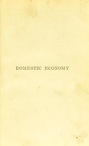 Cover of: Domestic economy: comprising the laws of health in their application to home life and work