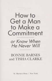 Cover of: How to get a man to make a commitment, or know when he never will