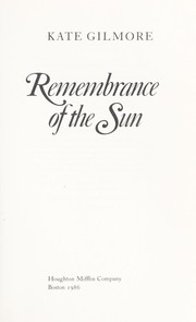 Cover of: Remembrance of the sun by Kate Gilmore