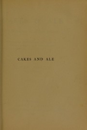 Cover of: Cakes & ale: a memory of many meals, the whole interspersed with various recipes, more or less original, and anecdotes, mainly veracious