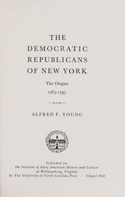 The Democratic Republicans of New York by Alfred Fabian Young
