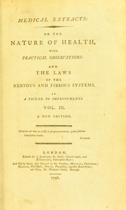 Cover of: Medical extracts: on the nature of health, with practical observations, and the laws of the nervous and fibrous systems
