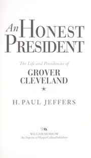 Cover of: An honest president: the life and presidencies of Grover Cleveland