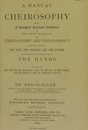 Cover of: A manual of cheirosophy: being a complete practical handbook of the twin sciences of cheirognomy and cheiromancy, by means whereof the past, the present, and the future may be read in the formations of the hands ; preceded by an introductory argument upon the science of cheirosophy and its claims to rank as a physical science