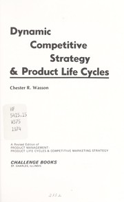 Dynamic competitive strategy & product life cycles by Chester R. Wasson