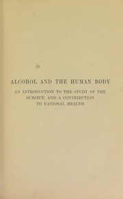 Cover of: Alcohol and the human body: an introduction to the study of the subject, and a contribution to national health