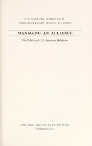 Cover of: Managing an alliance : the politics of U.S.-Japanese relations