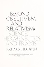Beyond objectivism and relativism by Richard J. Bernstein