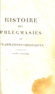 Cover of: Histoire des phlegmasies ou inflammations chroniques, fonde©♭ sur de nouvelles observations de clinique et d'anatomie pathologique ...