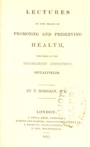 Cover of: Lectures on the means of promoting and preserving health : delivered at the Mechanics' Institute, Spitalfields
