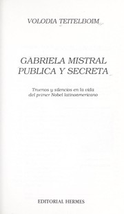 Cover of: Gabriela Mistral pública y secreta: truenos y silencios en la vida del primer Nobel latinoamericano