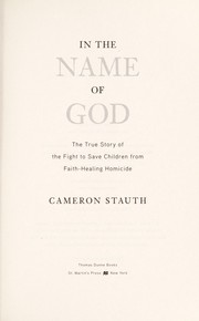 Cover of: In the name of God: the true story of the fight to save children from faith-healing homicide