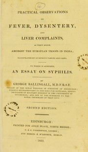 Cover of: Practical observations on fever, dysentery, and liver complaints, as they occur amongst the European troops in India ; to which is annexed, an essay on syphilis